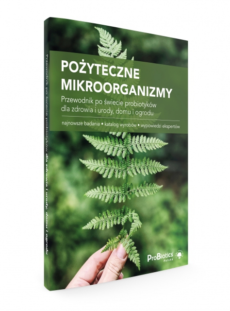 Przewodnik po świecie probiotyków dla zdrowia i urody, domu i ogrodu Przewodnik po świecie probiotyków dla zdrowia i urody, domu i ogrodu